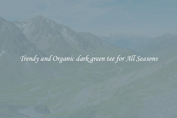 Trendy and Organic dark green tee for All Seasons