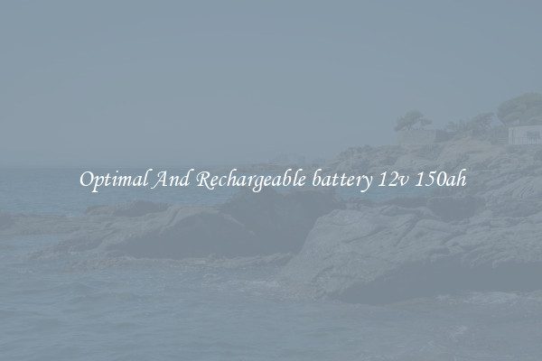Optimal And Rechargeable battery 12v 150ah