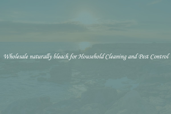 Wholesale naturally bleach for Household Cleaning and Pest Control