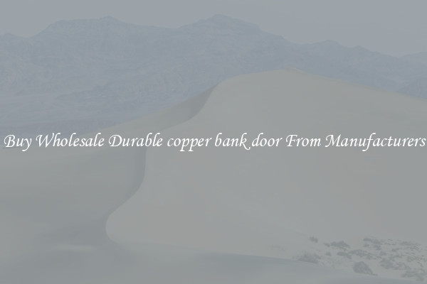 Buy Wholesale Durable copper bank door From Manufacturers