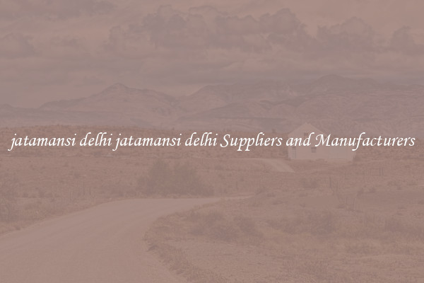 jatamansi delhi jatamansi delhi Suppliers and Manufacturers