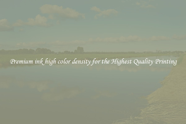 Premium ink high color density for the Highest Quality Printing