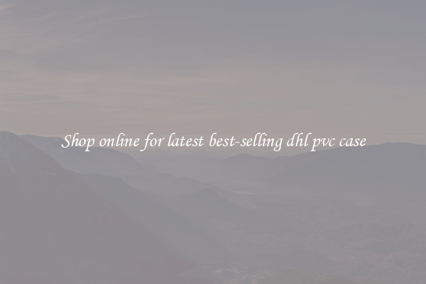 Shop online for latest best-selling dhl pvc case