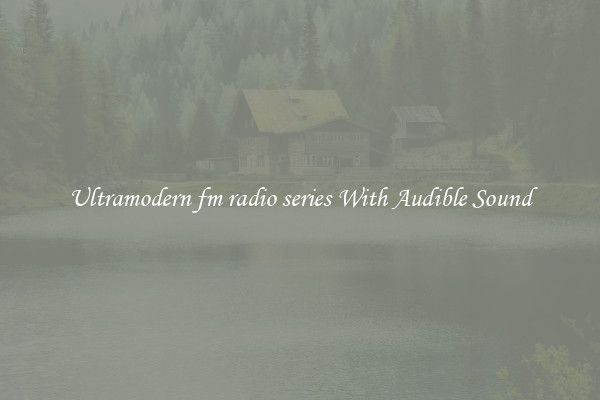 Ultramodern fm radio series With Audible Sound
