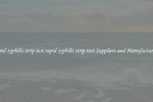 rapid syphilis strip test rapid syphilis strip test Suppliers and Manufacturers