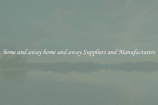 home and away home and away Suppliers and Manufacturers