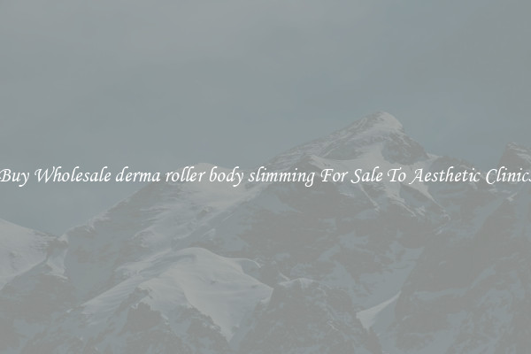 Buy Wholesale derma roller body slimming For Sale To Aesthetic Clinics