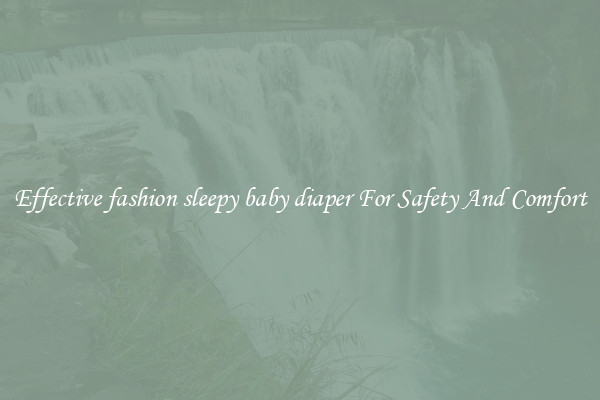 Effective fashion sleepy baby diaper For Safety And Comfort