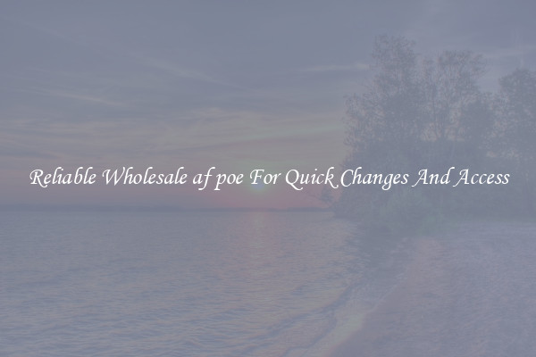 Reliable Wholesale af poe For Quick Changes And Access