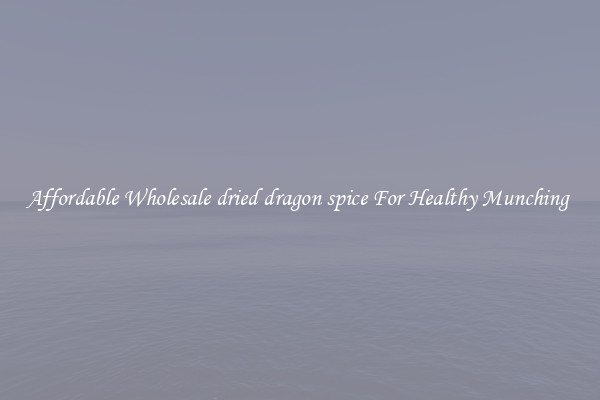 Affordable Wholesale dried dragon spice For Healthy Munching 