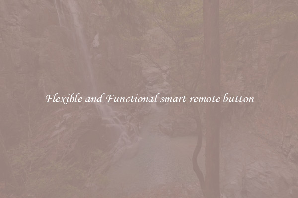 Flexible and Functional smart remote button