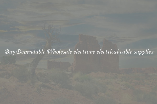 Buy Dependable Wholesale electrone electrical cable supplies